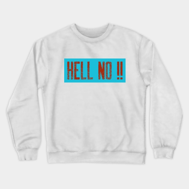 Hell No Crewneck Sweatshirt by Plush Tee